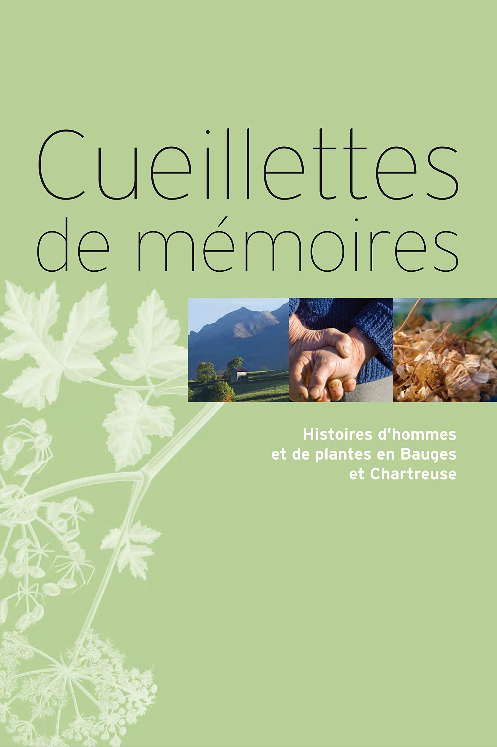 Cueillettes de mémoires: Histoires d'hommes et de plantes en Bauges et Chartreuse Books