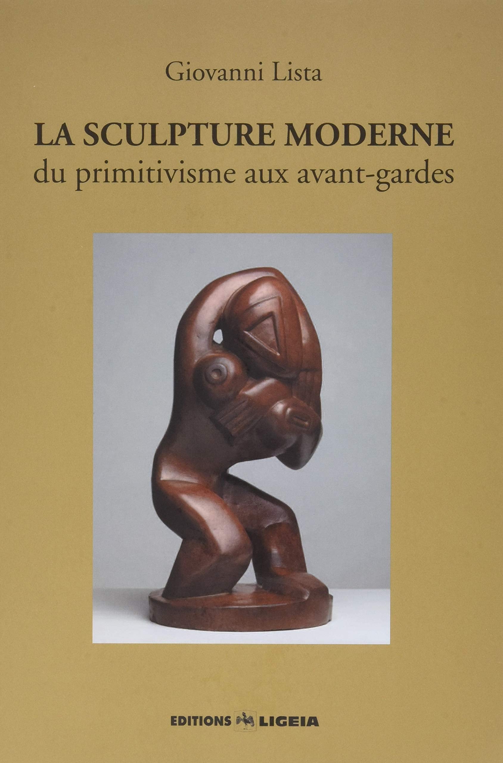La Sculpture Moderne, du Primitivisme aux Avant-Gardes - Ligeia book