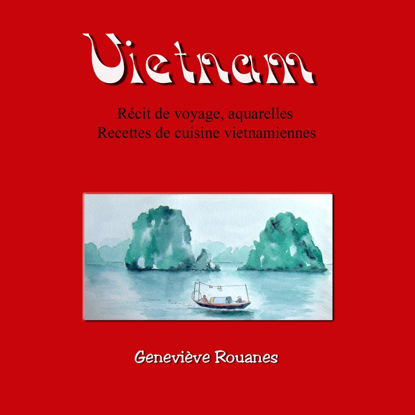 Carnet de voyage au Vietnam: Récit de voyage, aquarelles et recettes de cuisine book