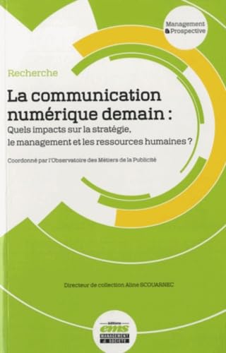 La communication numérique demain: Quels impacts sur la stratégie, le management et les ressources humaines ? Books