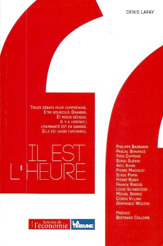 IL EST L'HEURE - treze débats pour comprendre, être bousculé, grandir. Et mieux décider. Il y a urgence; l'humanité est en danger. Elle est aussi espérance book
