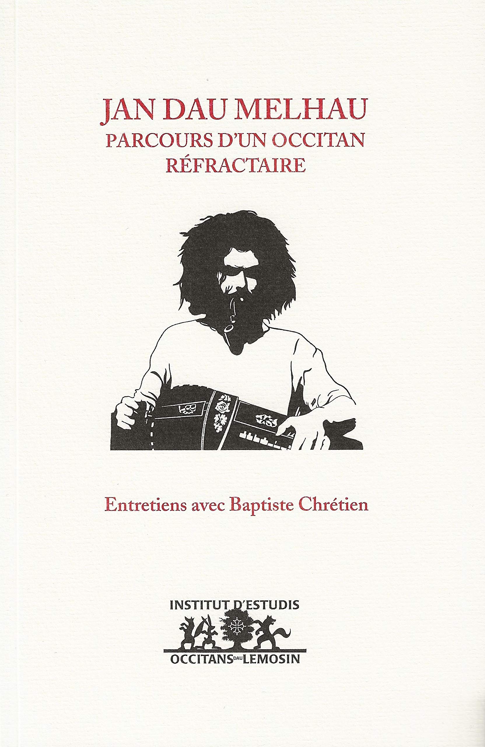 Jan dau Melhau, parcours d'un occitan réfractaire : Entretiens avec Baptiste Chrétien: Entretiens avec Baptiste Chrétien book