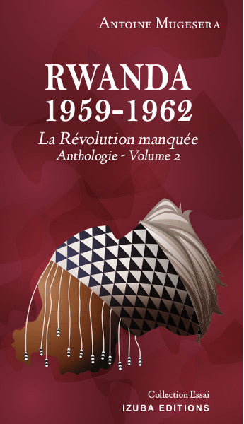 Anthologie. Vol. 2. Rwanda 1959-1962 : la révolution manquée Politics & History