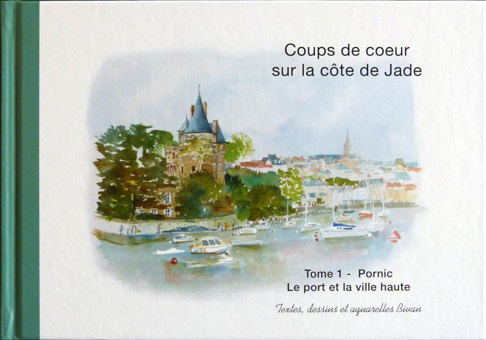 Coups de coeur sur la côte de Jade: Tome 1, Pornic - Le port et la Ville haute book