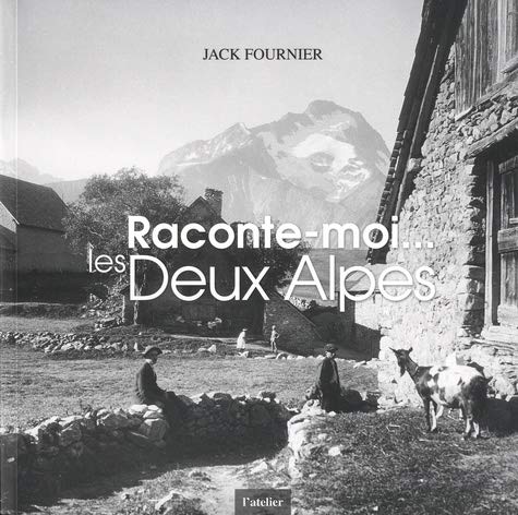 Raconte-moi... les deux alpes: Approche de la montagne, essor du ski, naissance de la station des Deux Alpes et évolutions, aspects book