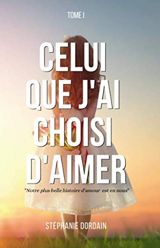 Celui que j'ai choisi d'aimer: Notre plus belle histoire d'amour est en nous Contemporary literature