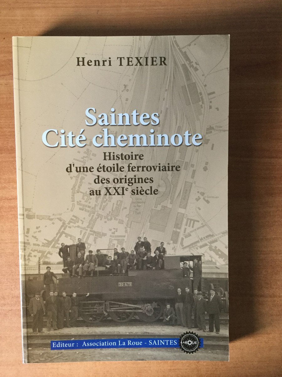SAINTES CITE CHEMINOTE HISTOIRE D'une etoile ferroviere des origines au XXI siecle Books