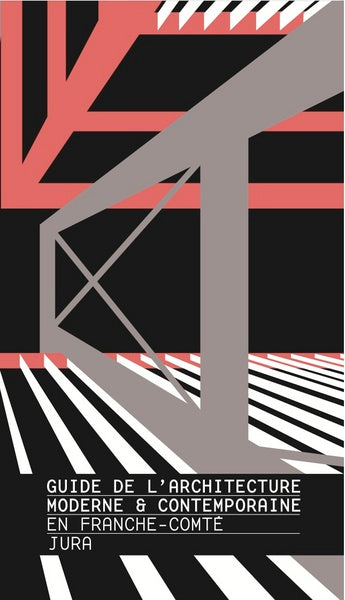 Guide de l'architecture moderne & contemporaine en Franche-Comté. Jura Books
