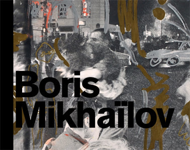 Boris Mikhaïlov : Arles, Paris... and : exposition, Paris, Galerie Suzanne Tarasiève, du 10 janvier au 28 février 2015 book