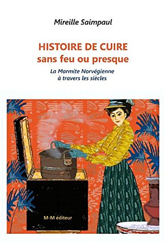 Histoire de cuire sans feu ou presque... La Marmite Norvégienne à travers les siècles book