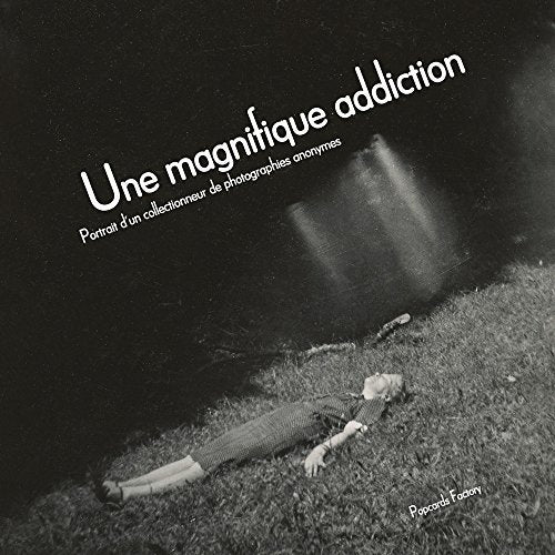 Une magnifique addiction - Portait d'un collectionneur de photographies anonymes Books