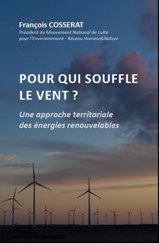 Pour qui souffle le vent: Une approche territoriale des énergies renouvelables : l'éolien sans à priori et sans concession, contribution au débat sur la transition énergétique Books