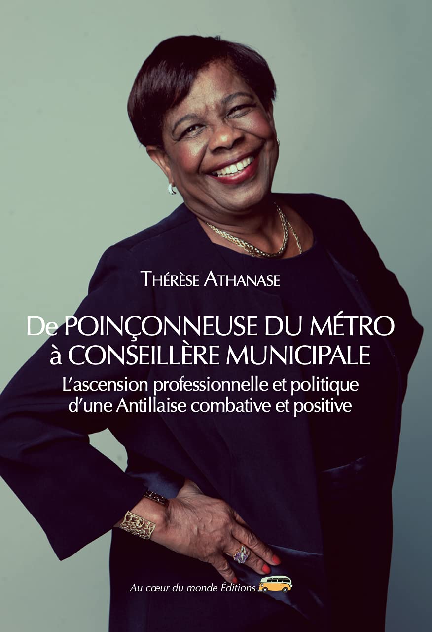 DE POINÇONNEUSE DU MÉTRO À CONSEILLÈRE MUNICIPALE L’ascension professionnelle et politique d’une Antillaise combative et positive book