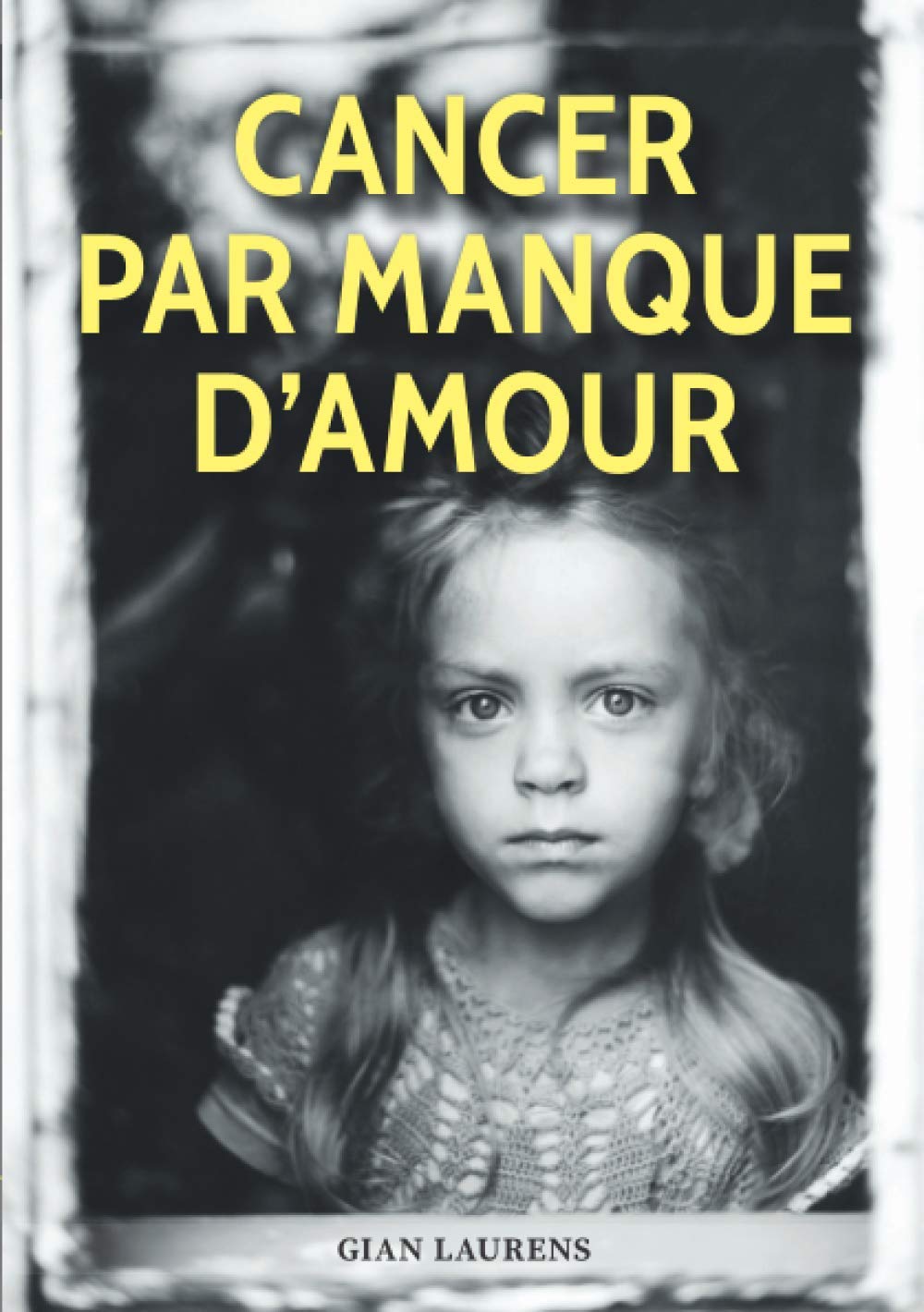 Cancer par manque d'amour: Inspiré d'une histoire vraie | Un drame familial et sentimental, un roman triste et bouleversant | Témoignage et conseils | La maladie entre un couple. International