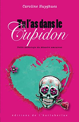 Tu l'as dans le Cupidon: Petite anthologie du désastre amoureux book
