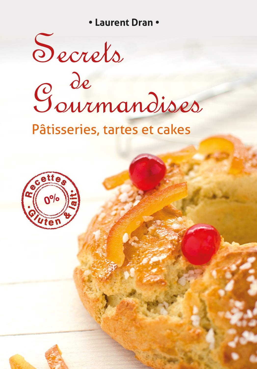Secrets de gourmandises: Recettes de patisseries sans gluten ni lait book