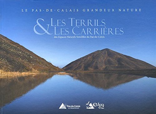 Les terrils & les carrières des espaces naturels sensibles du Pas-de-Calais: Le Pas-de-Calais grandeur nature book