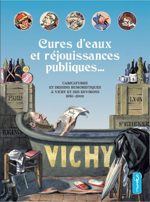 Cures d'eaux et réjouissances publiques...: Caricatures et dessins humoristiques à Vichy et ses environs, 1850-2000 book