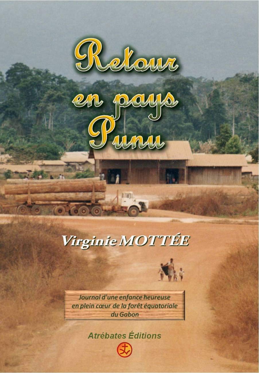 Retour en pays Punu: Journal d'une enfance heureuse en plein cœur de la forêt équatoriale du Gabon (2015) Art & Literature