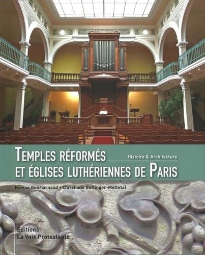 Temples réformés et églises luthériennes de Paris: Histoire & architecture book
