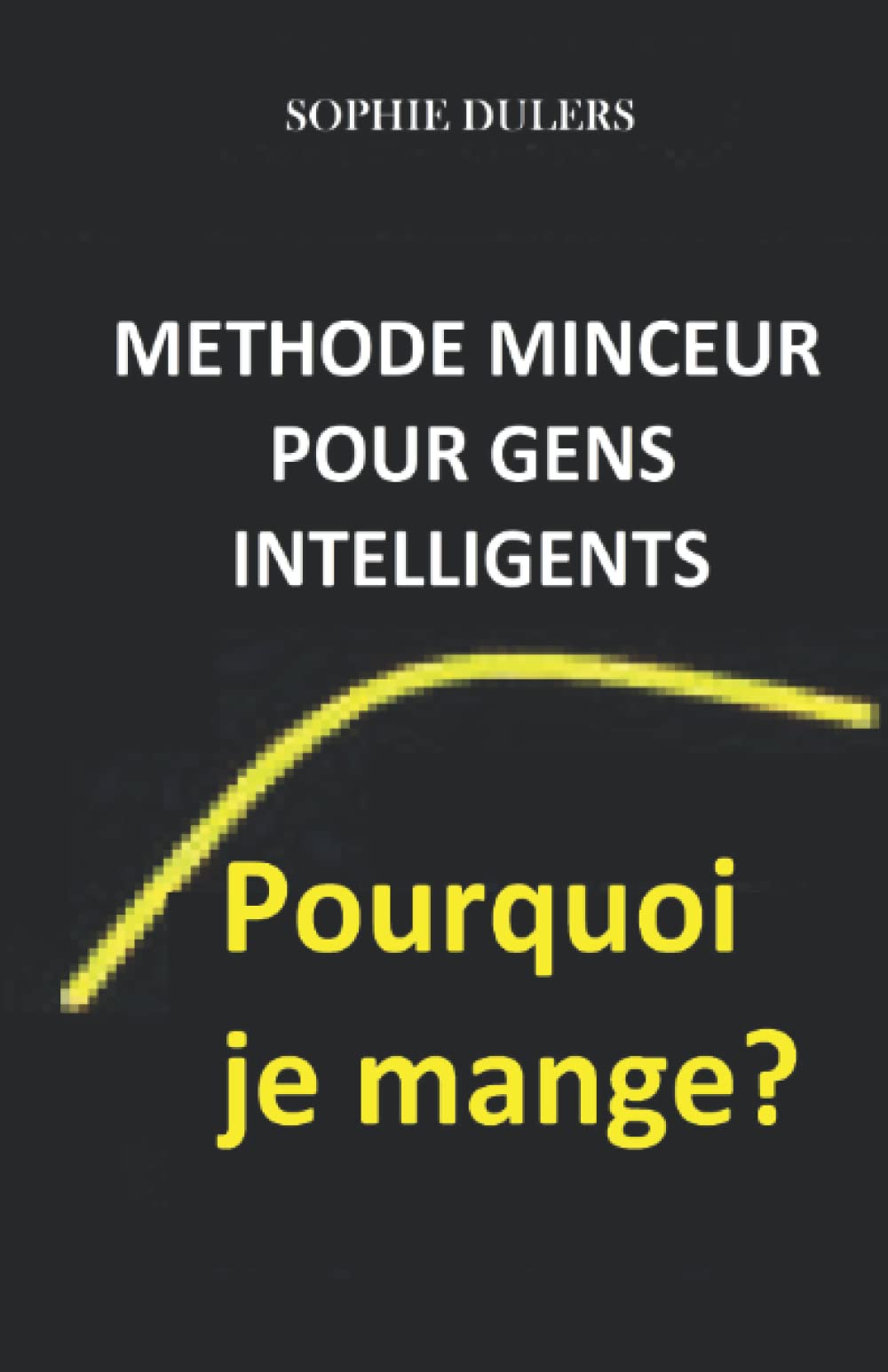 Pourquoi je mange?: Méthode minceur déposée Health, Nutrition & Fitness