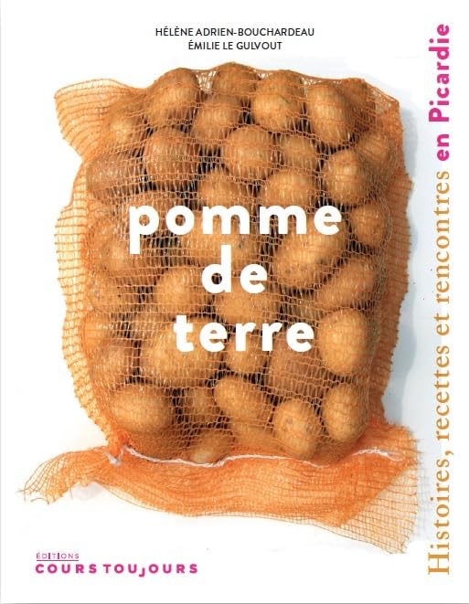 Pomme de terre: Histoires, recettes et rencontres en Picardie book