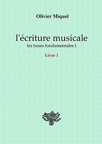 L'écriture musicale : les bases fondamentales I - LIVRE 1 book
