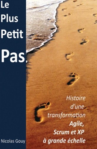 Le plus petit pas: Histoire d'une transformation Agile, Scrum et XP à grande échelle Business, Finance & Career