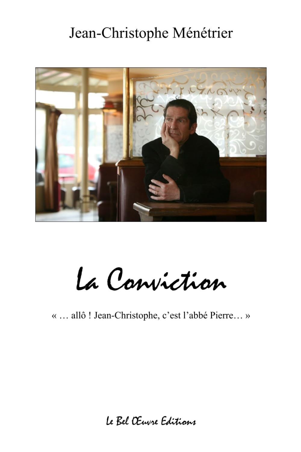 La Conviction: " Allô Jean-Christophe, c'est l'abbé Pierre " book
