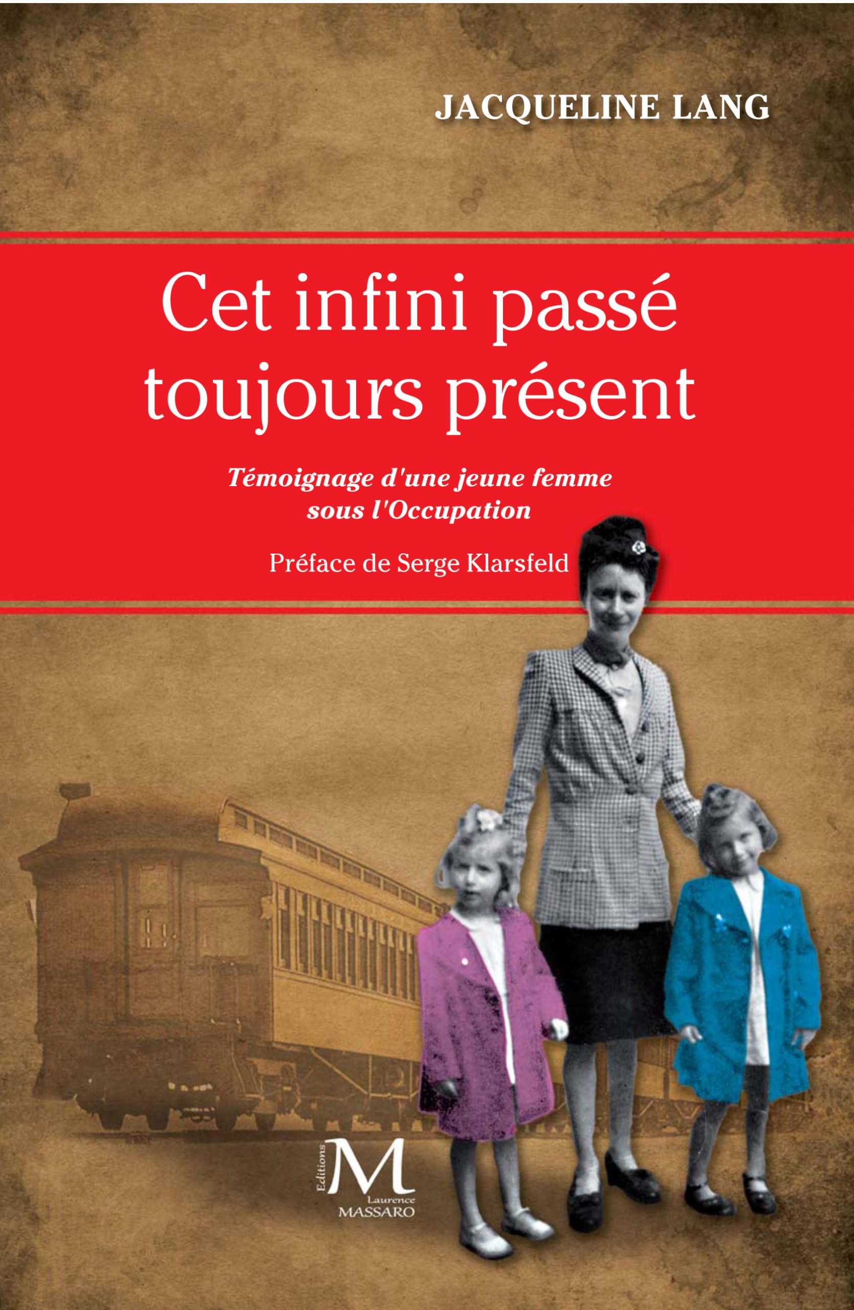 Cet Infini Passe Toujours Present - Preface de Serge Klarsfeld: Témoignage d'une jeune femme sous l'Occupation Politics & History