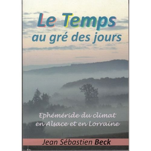 LE TEMPS AU GRE DES JOURS -EPHEMERIDE DU CLIMAT EN ALSACE ET EN LORRAINE book