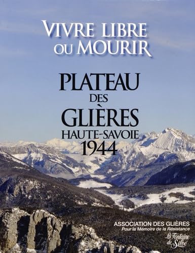 Vivre libre ou mourir: Plateau des Glières Haute-Savoie 1944 book