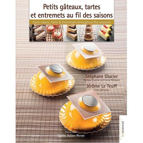 Petits g?teaux, tartes et entremets au fil des saisons / Petits G?teaux, Tarts & Entremets Throughout the Seasons by St¨¦phane Glacier and J¨¦r?me Le Teuff (2014) Hardcover Cooking & Enjoying