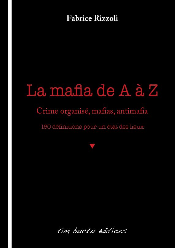 La mafia de A à Z: Crime organisé, mafias, antimafia : 160 définitions pour un état des lieux Politics & History