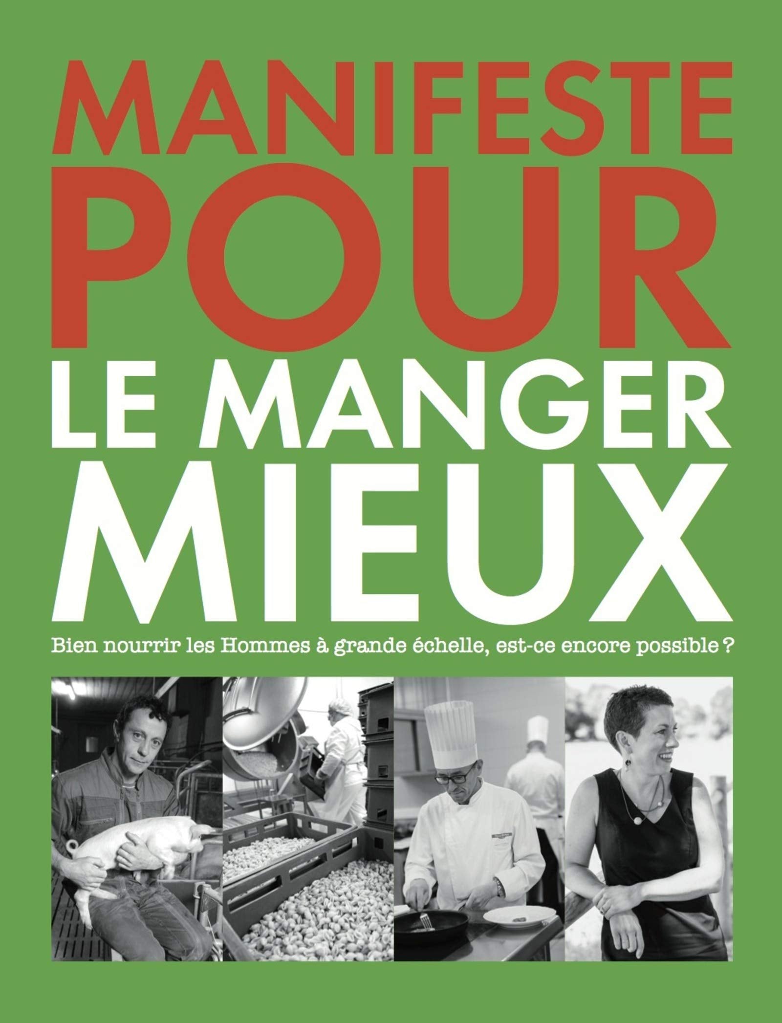 Manifeste pour le manger mieux : Bien nourrir les hommes à grande échelle, est-ce encore possible ? Cooking & Enjoying