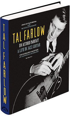 TAL FARLOW - Un Accord Parfait - Biographie / A Life in Jazz Guitar - Biography book