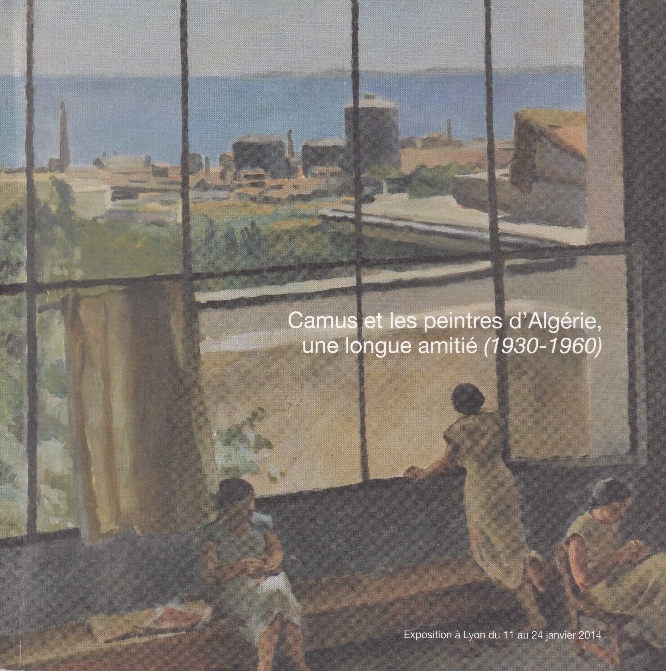 CAMUS ET LES PEINTRES D'ALGÉRIE, UNE LONGUE AMITIÉ (1930-1960) - EXPOSITION à LYON JANVIER 2014 Books