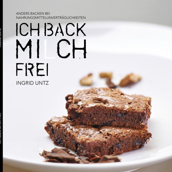 Ich back Mi(l)ch frei: Anders backen bei Nahrungsmittelunverträglichkeiten Leisure, Home & Garden