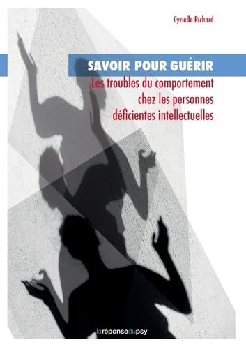 Savoir pour guérir: Les troubles du comportement chez les personnes déficientes intellectuelles book