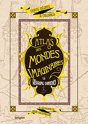 Atlas des mondes imaginaires. Le royaume sansouci : carte géante à colorier book