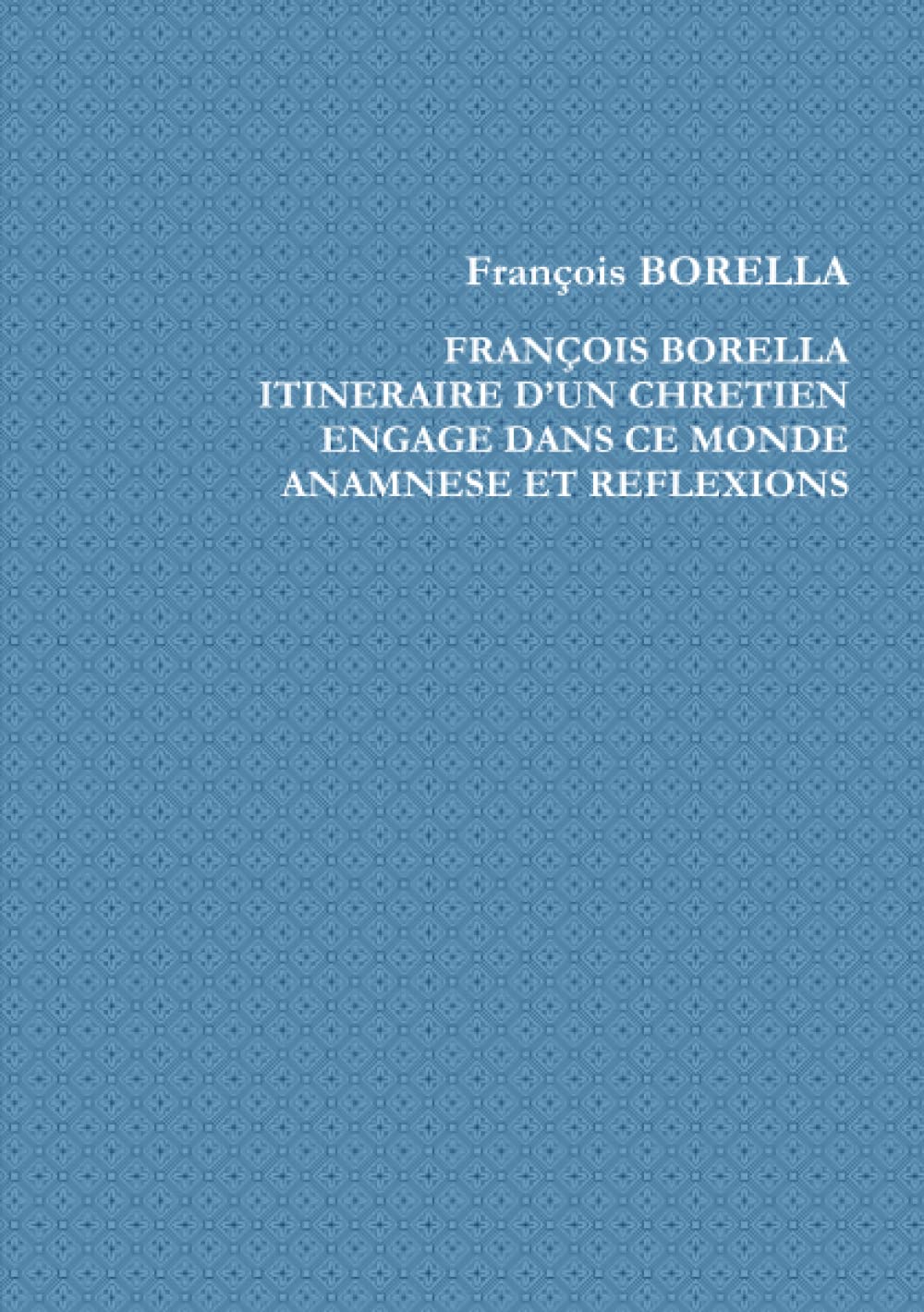 François Borella. Itinéraire d'un chrétien engagé dans ce monde. Anamnèse et Réflexions book