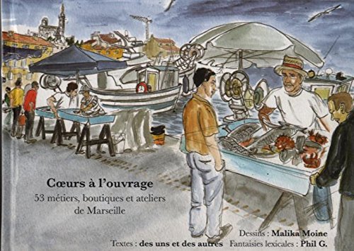Cœurs à l'ouvrage: 53 métiers, boutiques et ateliers de Marseille Film, Art & Culture