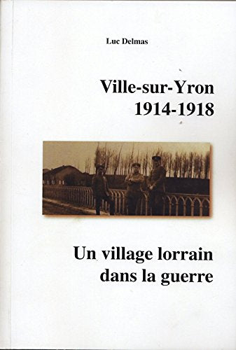 Ville-Sur-Yron 1914-1918 un Village Lorrain Dans la Guerre book