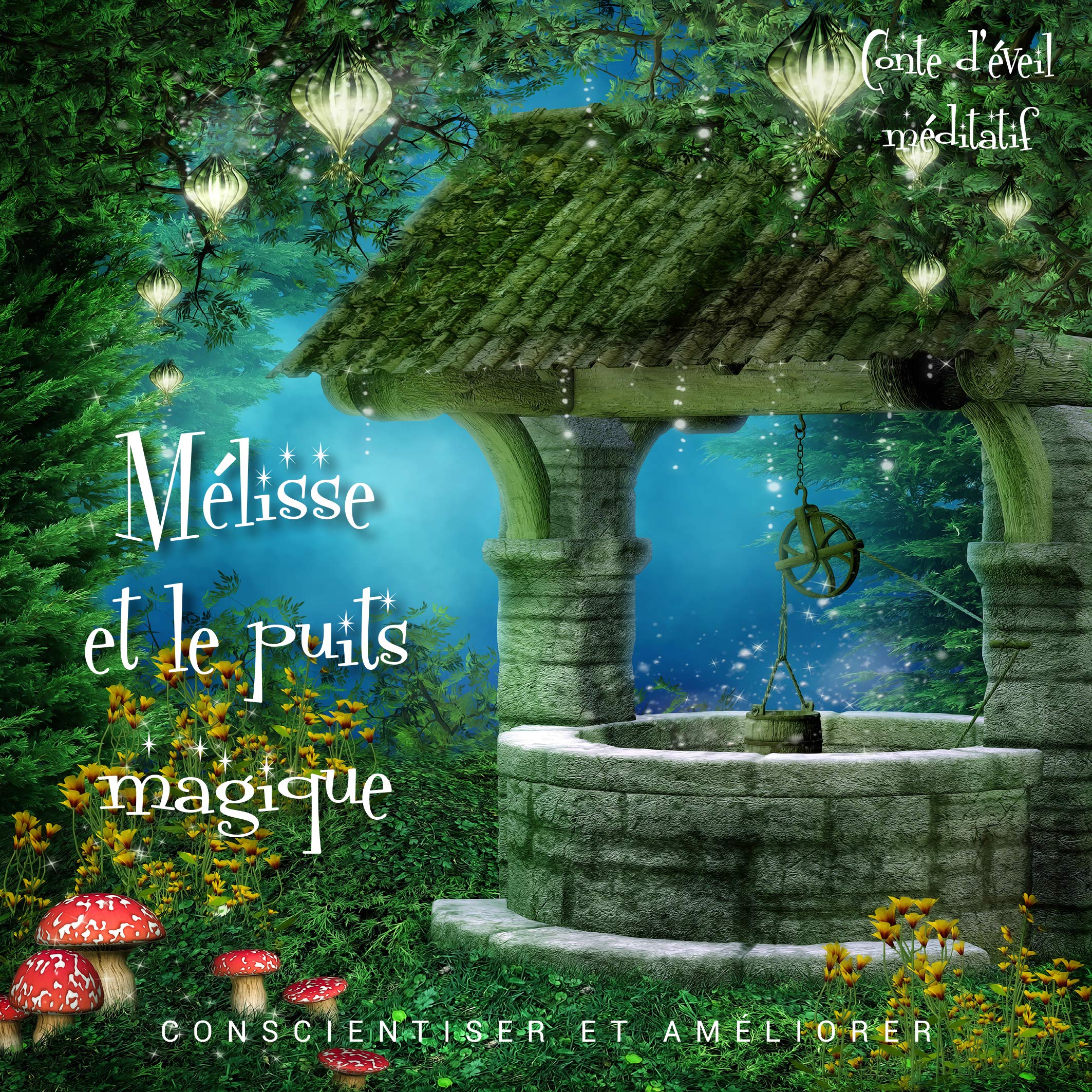 Mélisse et le puits magique: Conscientiser et améliorer Books