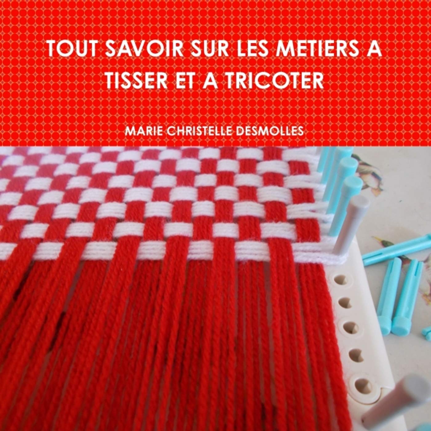 TOUT SAVOIR SUR LES METIERS A TISSER ET A TRICOTER book