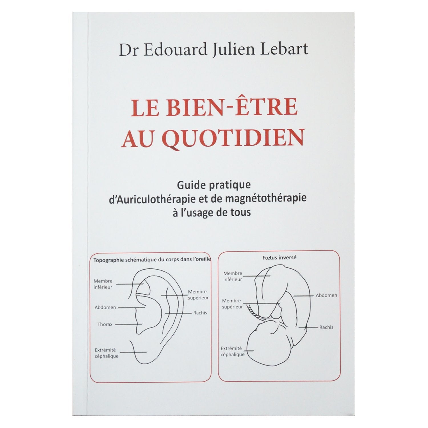 Le bien être au quotidien - Guide pratique d'auriculothérapie et magnétothérapie à l'usage de tous book