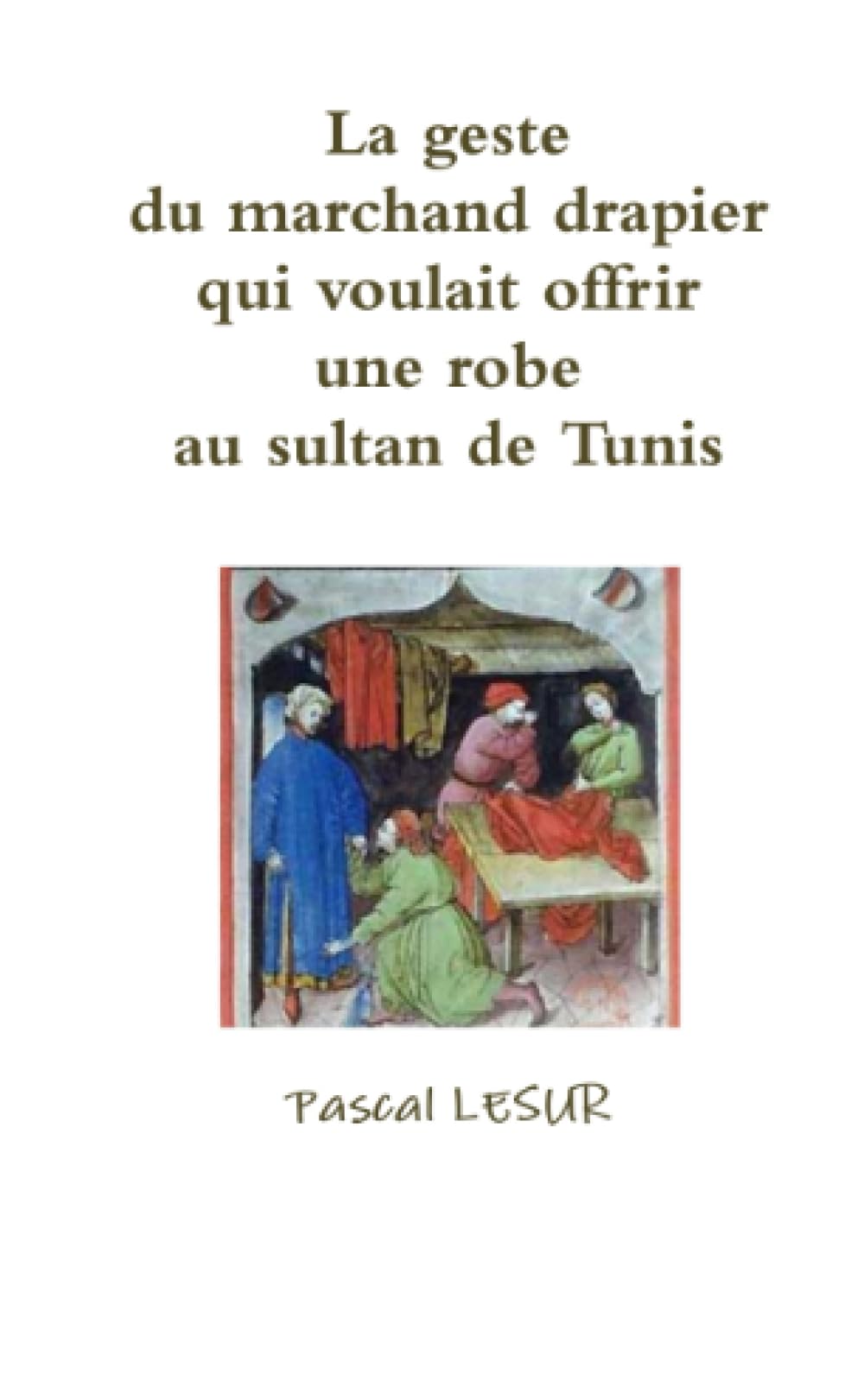 La geste du marchand drapier qui voulait offrir une robe au sultan de Tunis book