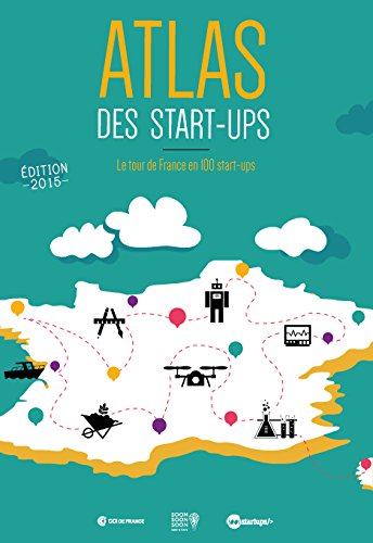 Atlas des start-ups : le guide des 100 startups françaises les plus prometteuses en 2015 - Un livre pour les entrepreneurs book