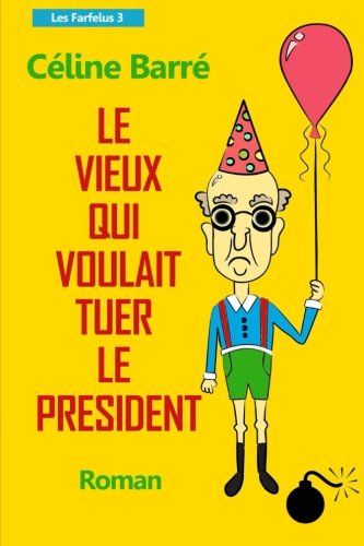 Le vieux qui voulait tuer le President (LES FARFELUS, Band 3) Books