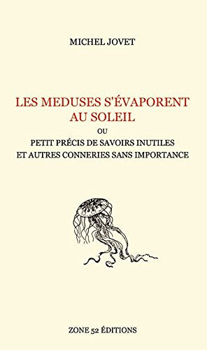 Les méduses s'évaporent au soleil, ou petit précis de savoirs inutiles et autres conneries sans importance book